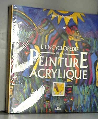 L'EncyclopÃ©die de la peinture acrylique (ENCYCLOPEDIE) (French Edition) (9782215021476) by Harrison, Hazel; Saran, Dominique