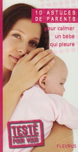 Beispielbild fr 10 Astuces de parents pour calmer un bb qui pleure zum Verkauf von Ammareal