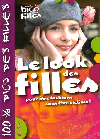 Beispielbild fr Le look des filles : Pour être fashion, sans être victime ! zum Verkauf von Better World Books