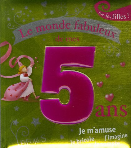 Beispielbild fr Le monde fabuleux de mes 5 ans : Pour les filles ! zum Verkauf von Ammareal