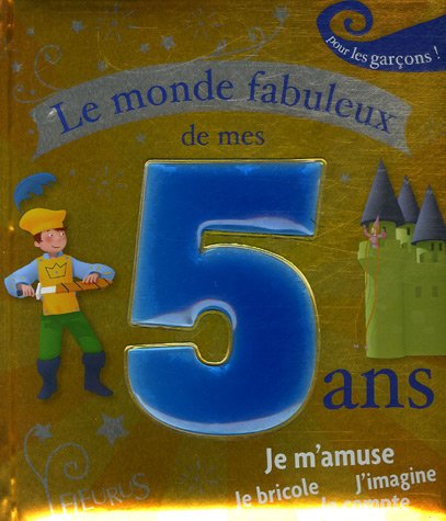 Imagen de archivo de Le monde fabuleux de mes 5 ans - garçon: Pour les garçons ! a la venta por WorldofBooks