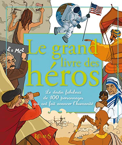 Beispielbild fr Le grand livre des hros : Le destin fabuleux de 100 personnages qui ont fait avancer l'humanit zum Verkauf von Ammareal