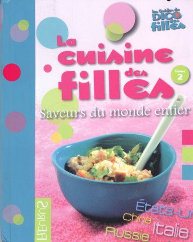Beispielbild fr La cuisine des filles : Tome 2, Saveurs du monde entier zum Verkauf von medimops