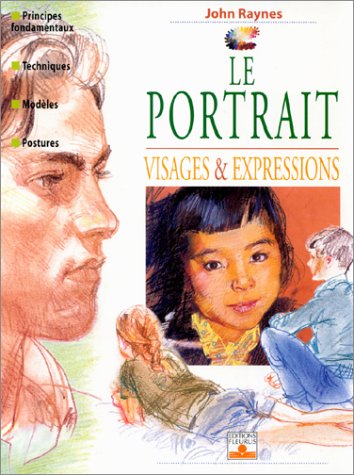 Le portrait: Visage et expressions (9782215070696) by Raynes, John