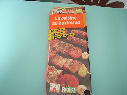 Stock image for La Cuisine au barbecue : Les Viandes, les poissons, les fruits et lgumes for sale by secretdulivre