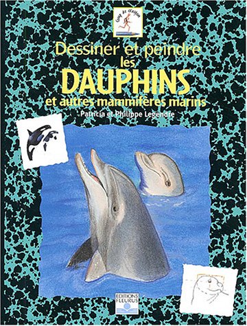 Imagen de archivo de Dessiner Et Peindre Les Dauphins : Et Autres Mammifres Marins a la venta por RECYCLIVRE
