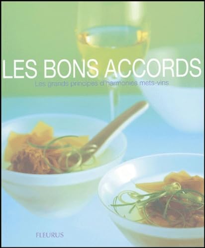 LES BONS ACCORDS ; LES GRANDS PRINCIPES D'HARMONIES METS-VINS