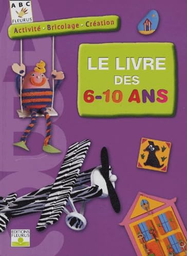 Stock image for Le livre des 6-10 ans : Activit, bricolage, Cration for sale by Ammareal