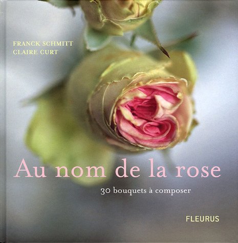 Stock image for Au Nom De La Rose : 30 Bouquets  Composer for sale by RECYCLIVRE