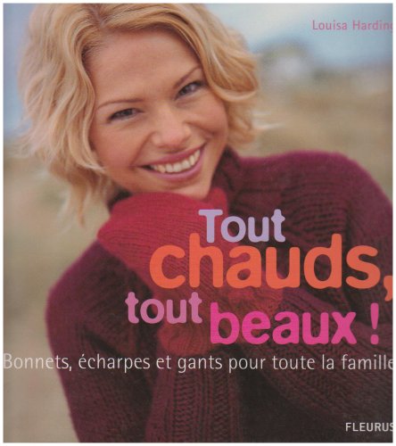 Beispielbild fr Tout chauds, tout beaux ! : Bonnets, charpes et gants pour toute la famille zum Verkauf von medimops