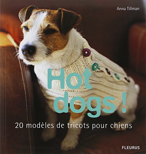 9782215093046: Hot dogs !: 20 modles de tricots pour chiens