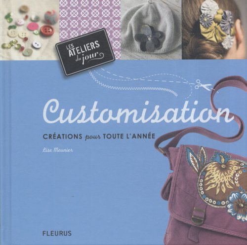 Stock image for CUSTOMISATION CREATIONS POUR TOUTE L'ANNEE: Cr ations pour toute l'ann e for sale by AwesomeBooks