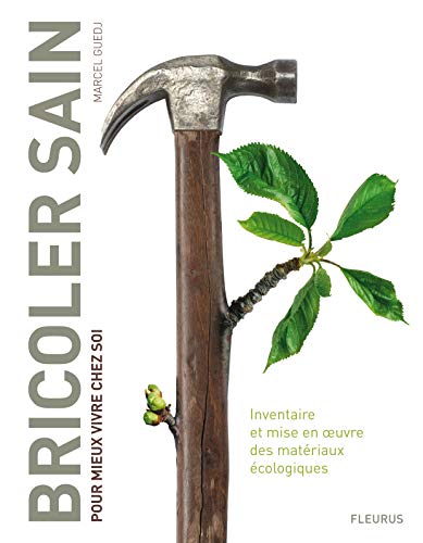 Stock image for Bricoler sain : Pour mieux vivre chez soi for sale by Ammareal