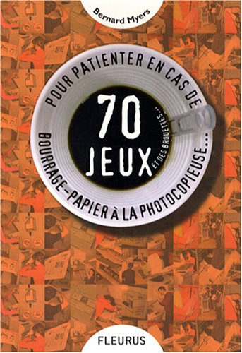 Beispielbild fr 70 Jeux et des brouettes. : Pour patienter en cas de bourrage-papier  la photocopieuse zum Verkauf von Ammareal