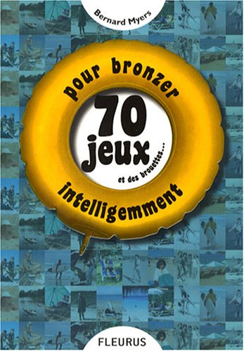 Beispielbild fr 70 Jeux et des brouettes. : Pour bronzer intelligemment zum Verkauf von Ammareal