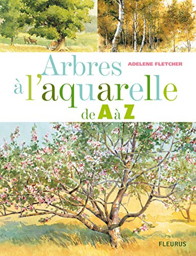 Beispielbild fr Arbres  l'aquarelle de A  Z : 24 Essences d'arbres tape par tape zum Verkauf von medimops