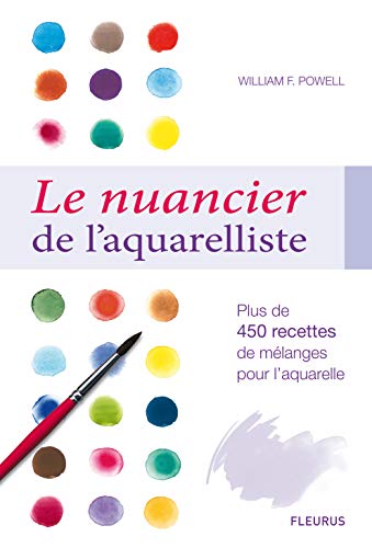 9782215102267: Le Nuancier de l'aquarelliste: Plus de 450 recettes de mlanges pour l'aquarelle
