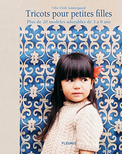 Stock image for Tricots pour petites filles: Plus de 20 modles adorables de 3  8 ans Ulrik Sondergaard, Vibe for sale by Librairie LOVE