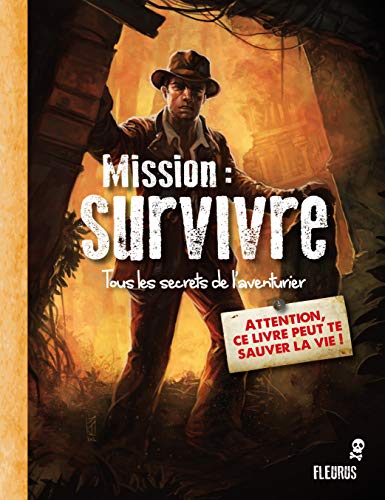 Stock image for MISSION : SURVIVRE, TOUS LES SECRETS DE L'AVENTURIER for sale by Ammareal