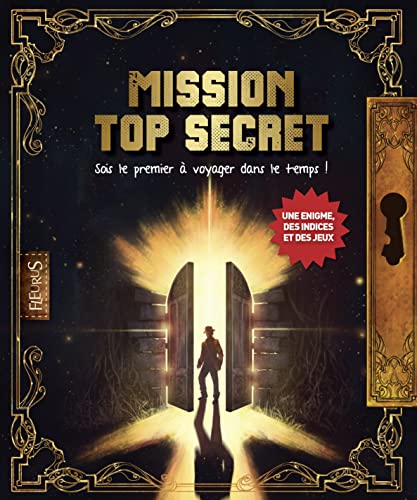 Beispielbild fr MISSION TOP SECRET ! SOIS LE PREMIER A VOYAGER DANS LE TEMPS zum Verkauf von Ammareal