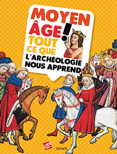Beispielbild fr Moyen Age ! : Tout Ce Que L'archologie Nous Apprend zum Verkauf von RECYCLIVRE