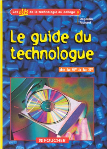 Le guide du technologue : De la 6ème à la 3ème - Jean-Pierre Dégardin; Serge Richard