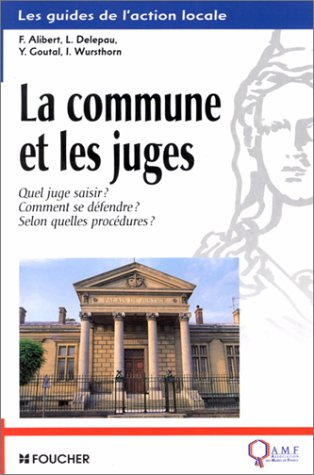 Beispielbild fr La Commune et les Juges : Quel juge saisir ? Comment se dfendre ? Selon quelles procdures ? zum Verkauf von Ammareal