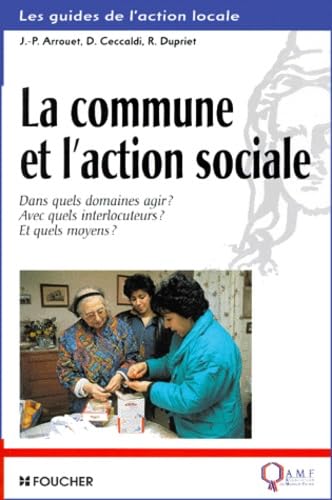 Stock image for La Commune et l'Action sociale : Dans quels domaines agir ? Avec quels interlocuteurs ? Et quels moyens ? for sale by medimops