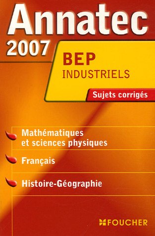 Beispielbild fr Annatec 2007 Bep industriels Mathmatiques et sciences physiques Franais Histoire-Gographie zum Verkauf von Ammareal