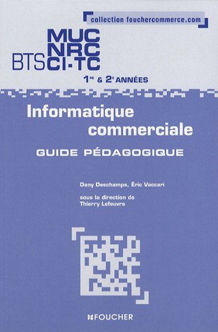 Imagen de archivo de Informatique commerciale BTS MUC NRC CI-TC 1e et 2e annes : Guide pdagogique a la venta por medimops