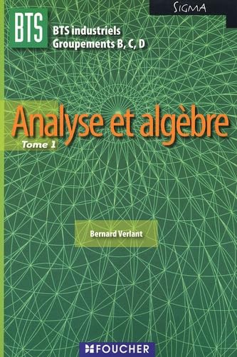 Imagen de archivo de Analyse et algbre BTS industriels Groupements B,C, D Sigma : Tome 1 a la venta por Ammareal