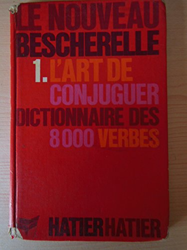 9782218000270: L'Art de Conjuguer: Dictionnaire des 8000 Verbes (Le Nouveau Bescherelle)