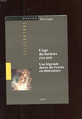 Imagen de archivo de L Age du furieux. 1532-1859. Une lgende dore de l excs en littrature a la venta por Librairie de l'Avenue - Henri  Veyrier