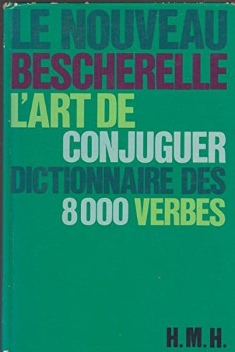 Stock image for Le Nouveau Bescherelle L'ART DE CONJUGUER: Dictionnaire De 8000 Verbes for sale by Better World Books