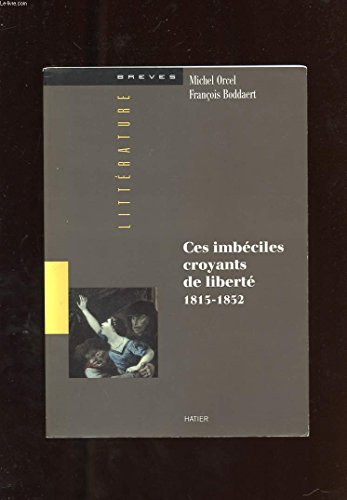 Beispielbild fr Ces imbeciles croyants de liberte (1815-1852) zum Verkauf von Wonder Book