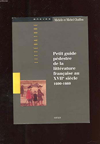 Imagen de archivo de Petit guide pdestre de la littrature franaise au XVIIe sicle 1600-1660 a la venta por Librairie de l'Avenue - Henri  Veyrier
