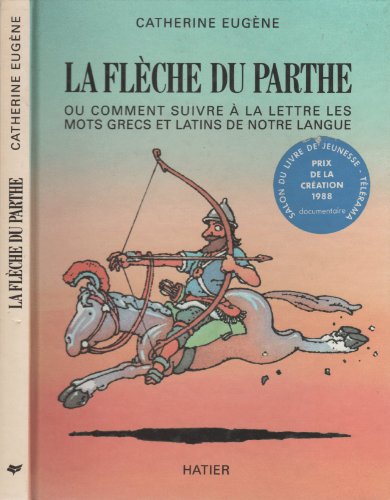 Stock image for La Fleche Du Parthe, Ou, Comment Suivre a la Lettre Les Mots Grecs Et Latins de Notre Langue for sale by ThriftBooks-Dallas