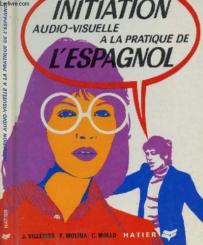 Beispielbild fr INITIATION AUDIO-VISUELLE A LA PRATIQUE DE L'ESPAGNOL, GRANDS COMMENCANTS zum Verkauf von Le-Livre
