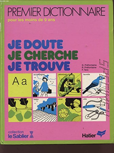 Beispielbild fr JE DOUTE, JE CHERCHE, JE TROUVE, PREMIER DICTIONNAIRE POUR LES MOINS DE 9 ANS zum Verkauf von Le-Livre