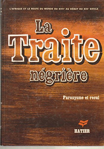 Stock image for La Traite ne grie`re: Du XVIIe au de but du XIXe sie`cle, paroxysme et recul : histoire, 4e (Collection d'histoire Hatier) (French Edition) for sale by ThriftBooks-Dallas