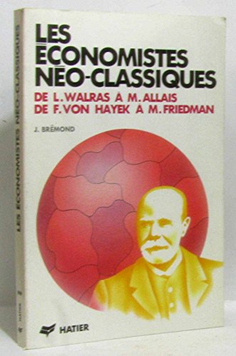 Beispielbild fr Les conomistes no-classiques : De L. Walras  M. Allais, de F. von Hayek  M. Friedman zum Verkauf von Ammareal