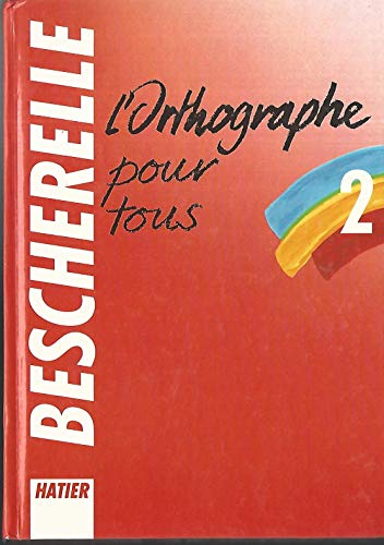 Bescherelle L'Orthographe pour tous (French Edition)