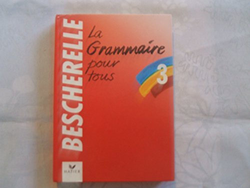 Stock image for Bescherelle 3: Grammaire Pour Tous: Bescherelle 3 - Grammaire Pour Tous for sale by Red's Corner LLC