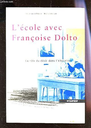 Beispielbild fr L'ECOLE AVEC FRANCOISE DOLTO. LE ROLE DU DESIR DANS L'EDUCATION zum Verkauf von VILLEGAS