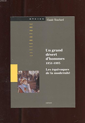 Beispielbild fr Un grand dsert d'hommes, 1851-1885 : les quivoques de la modernit zum Verkauf von Ammareal