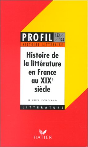 Profil littérature ; Histoire de la littérature en France au XIXè siècle