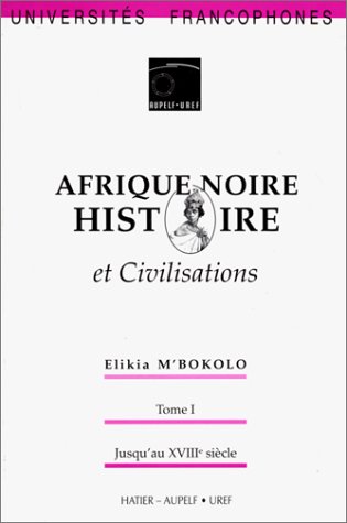 Imagen de archivo de Afrique Noire : Histoire et civilisation. Tome 1 - Jusqu'au XVIIIe sicle a la venta por Tamery