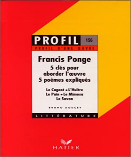 Beispielbild fr Francis Ponge (1899-1988) : 5 cls pour aborder l'oeuvre, 5 pomes expliqus zum Verkauf von medimops