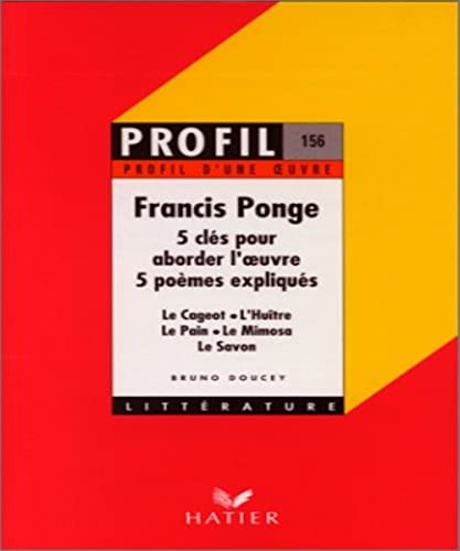 Stock image for Francis Ponge (1899-1988) : 5 cls pour aborder l'oeuvre, 5 pomes expliqus for sale by medimops