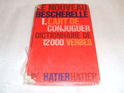 9782218048890: Le Nouveau Bescherelle. Tome 1, L'Art De Conjuguer, Dictionnaire De Douze Mille Verbes (Le Bescherelle)